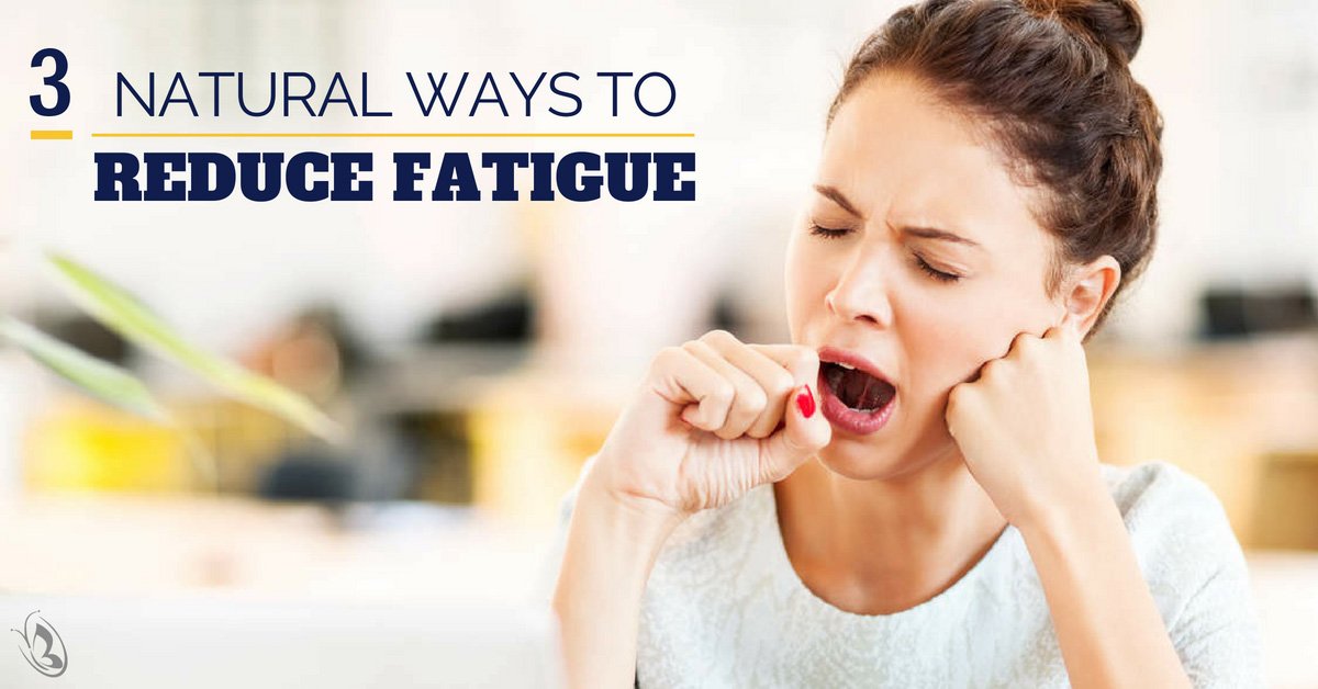 3 Natural Ways to Reduce Fatigue