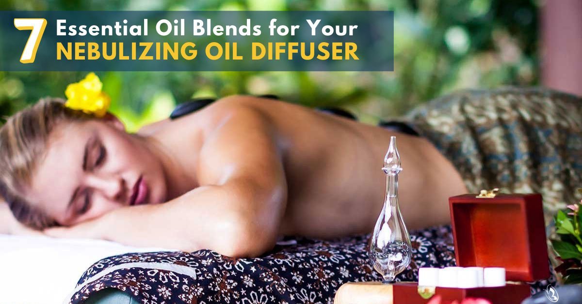 7 Essential Oil Blends for Your Nebulizing Oil Diffuser