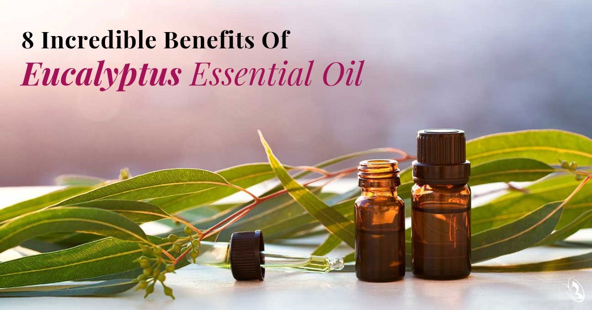 8 Incredible Benefits of Eucalyptus Essential Oil