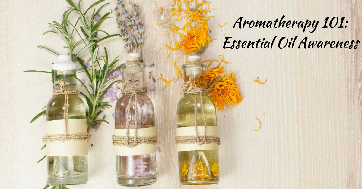 Aromatherapy 101: Essential Oil Awareness