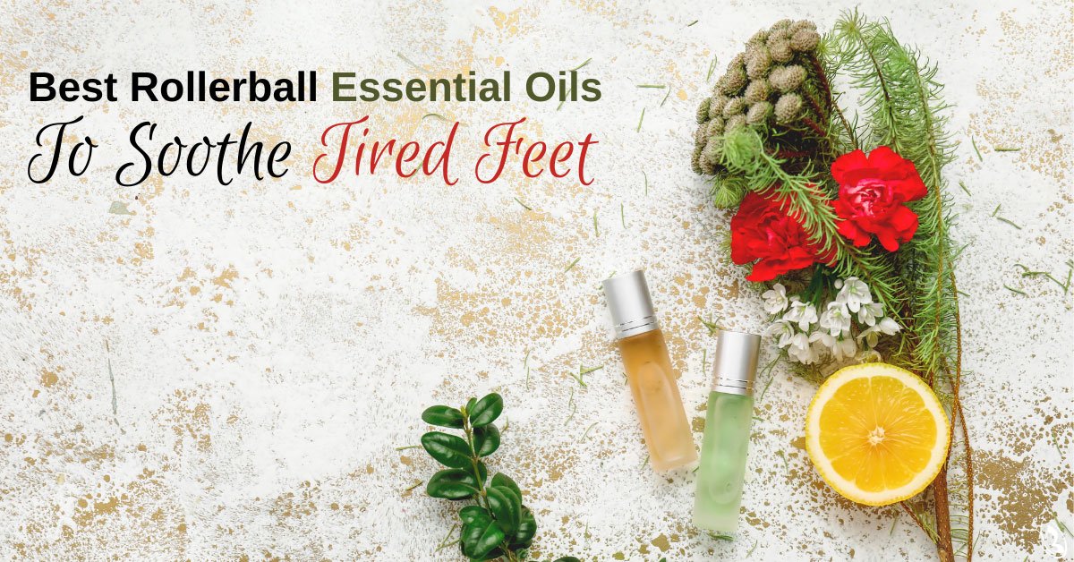 Best Rollerball Essential Oils to Soothe Tired Feet