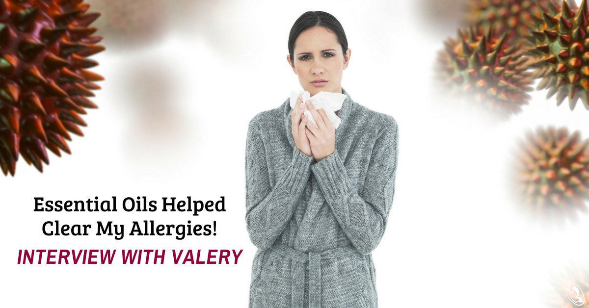 Essential Oils Helped Clear My Allergies Interview With Valery