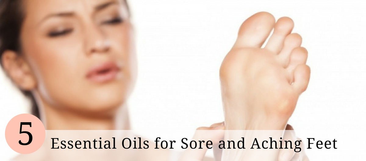 5 Essential Oils for Sore and Aching Feet