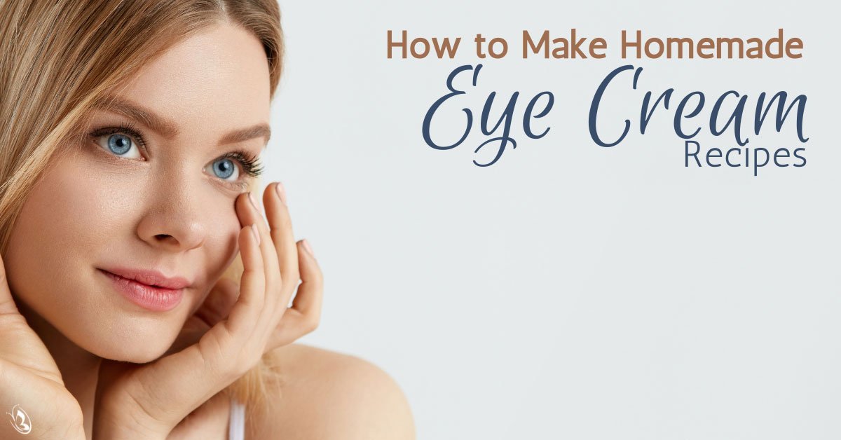 How to Make Homemade Eye Cream Recipes