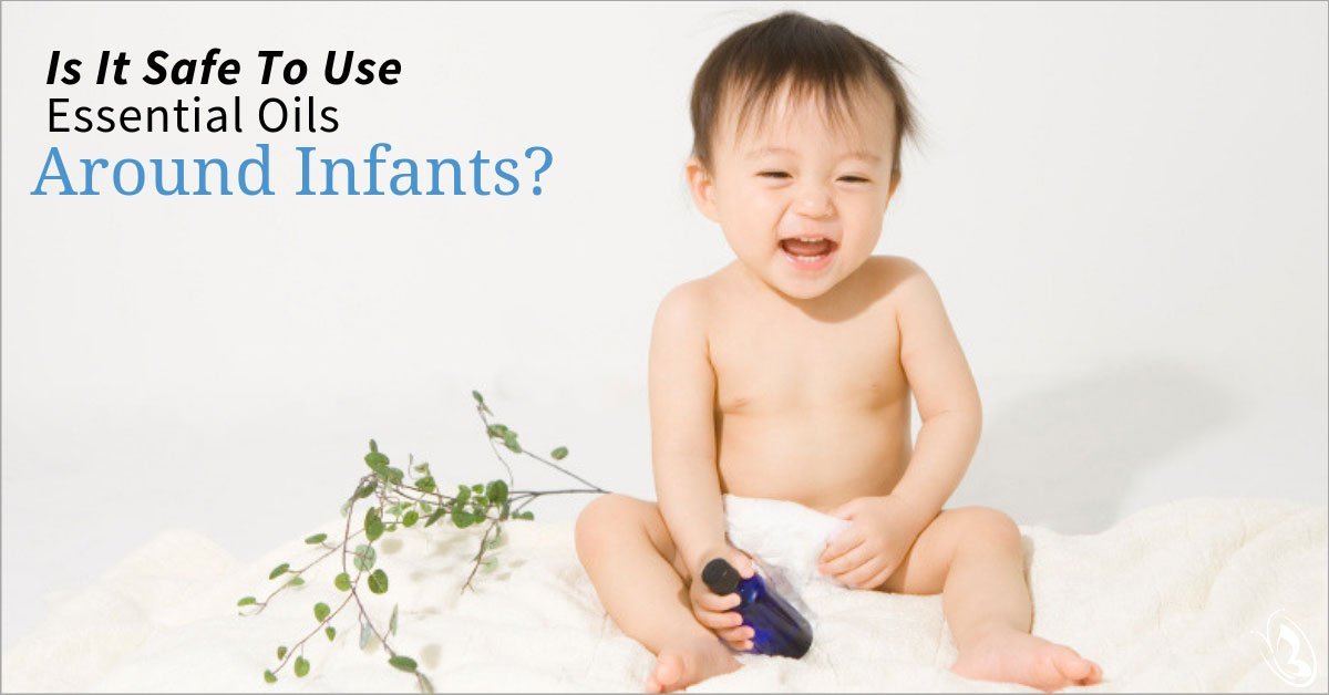 Is is Safe to Use Essential Oils Around Infants?