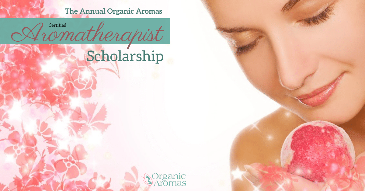 The Annual Organic Aromas Certified Aromatherapist Scholarship