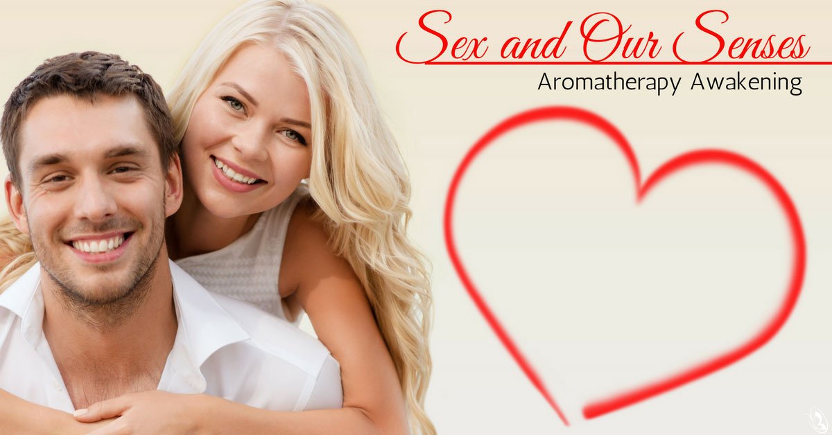 Sex and Our Senses Aromatherapy Awakening