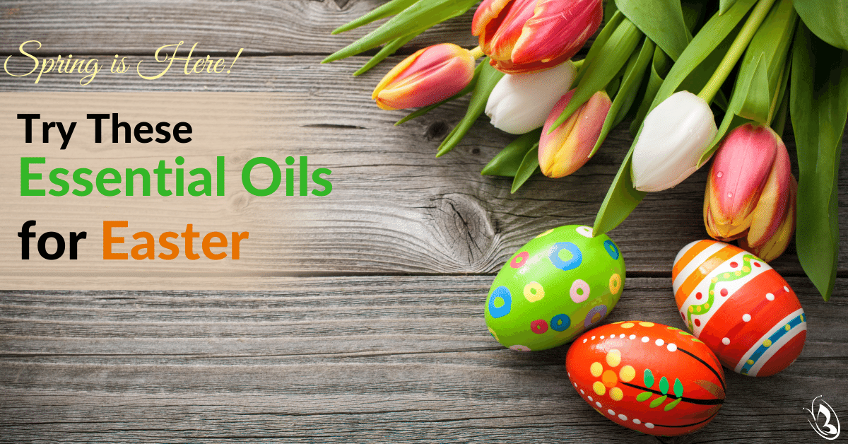 Spring is Here! Try These Essential Oils for Easter