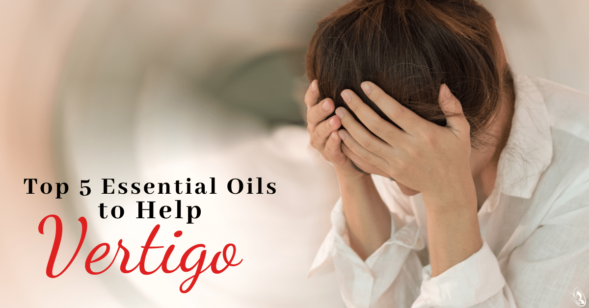 Top 5 Essential Oils to Help Vertigo
