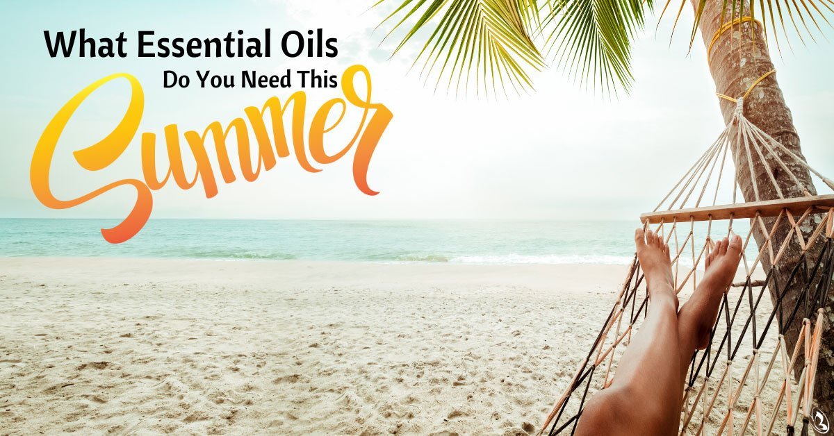 What Essential Oils Do You Need This Summer