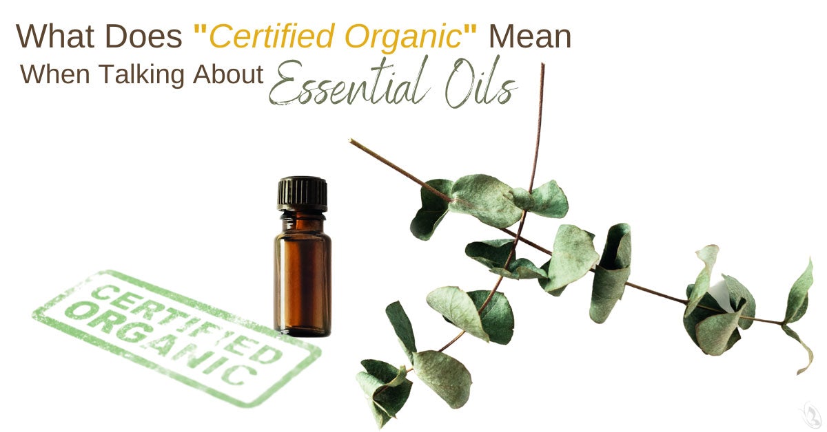 What Does “Certified Organic” Mean When Talking About Essential Oils