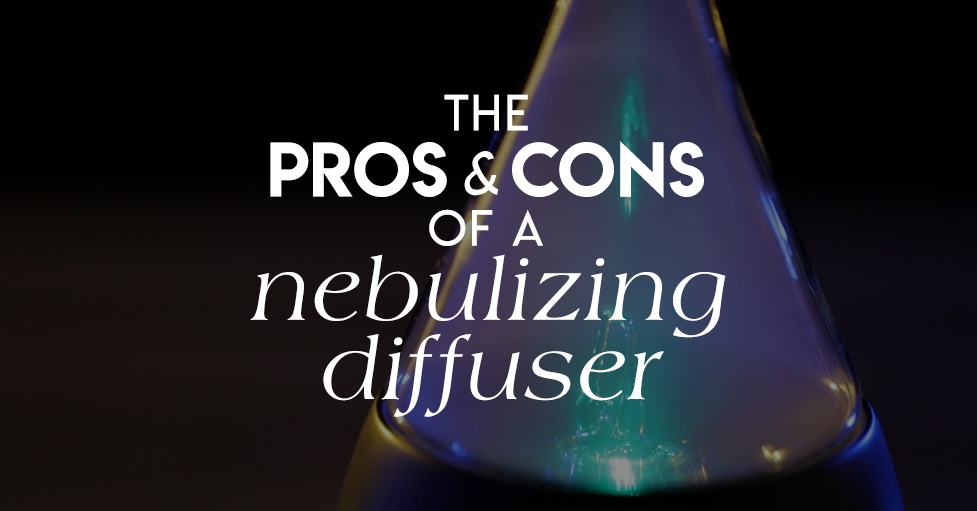 Pros and cons of a nebulizing diffuser.