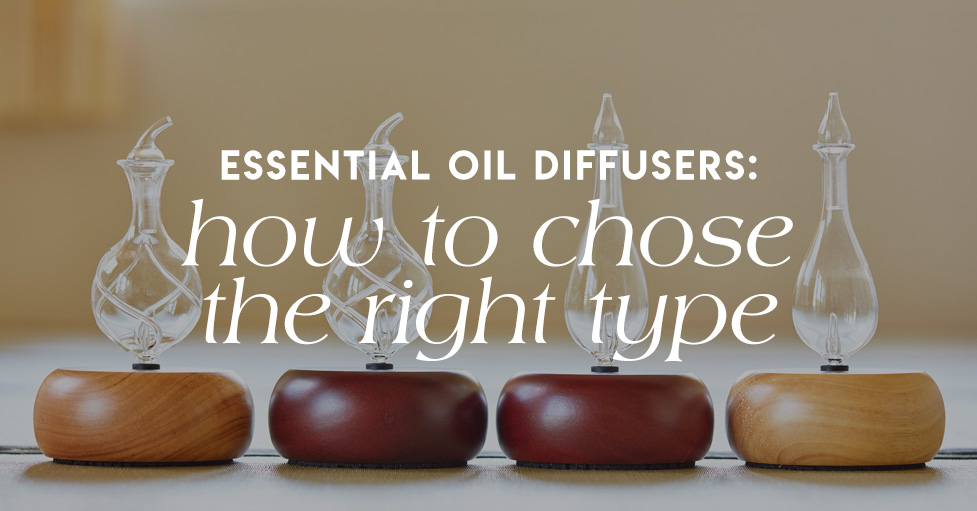 Essential Oil Diffusers: How to Choose the Right Type