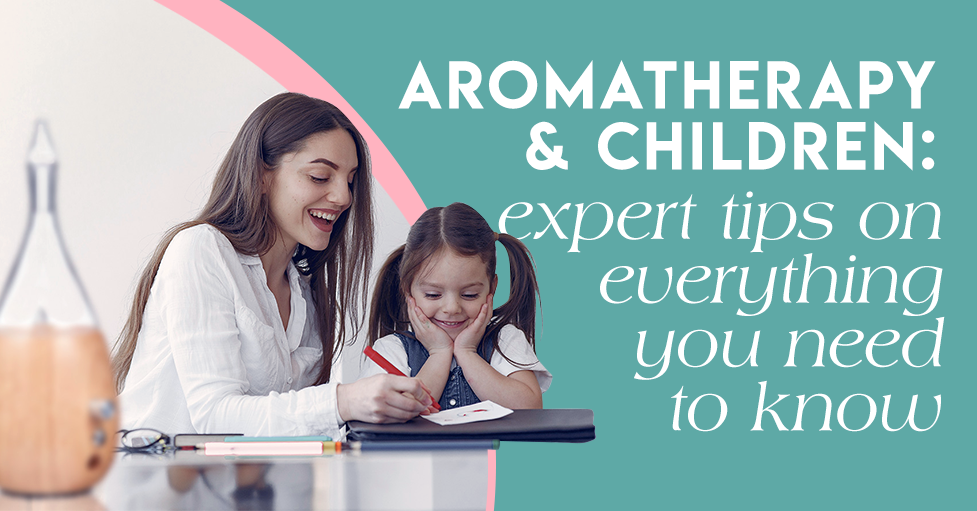 Aromatherapy expert tips for children.