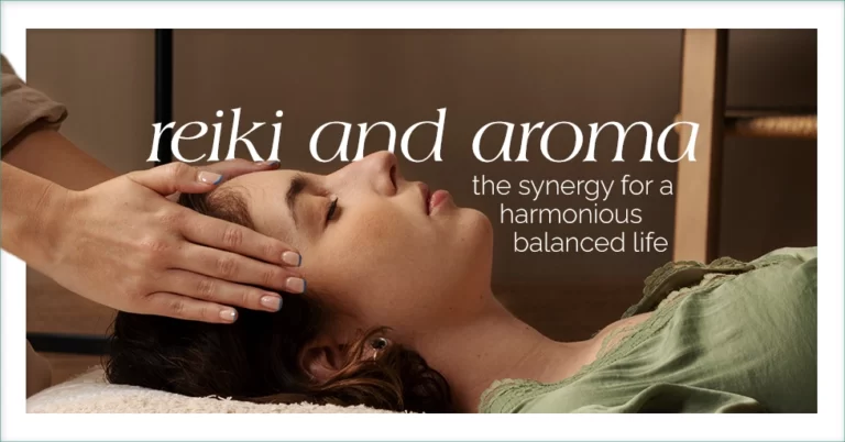 Reiki and Aroma, the Synergy for a Harmonious, Balanced Life