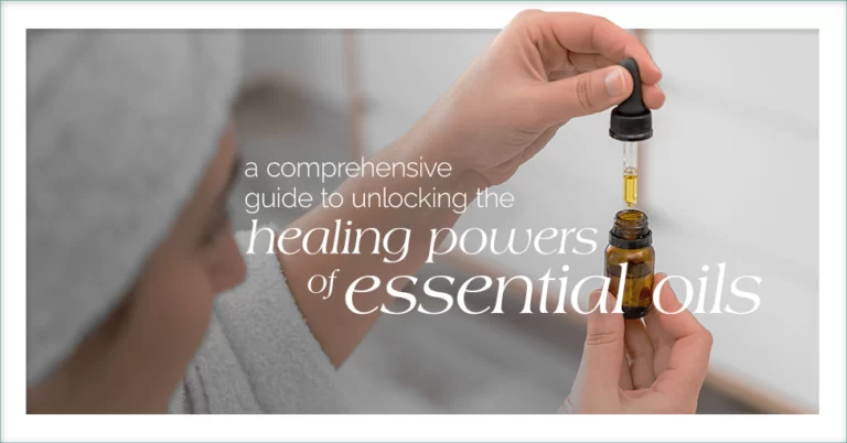 A Comprehensive Guide to Unlocking the Healing Powers of Essential Oils Featured Image