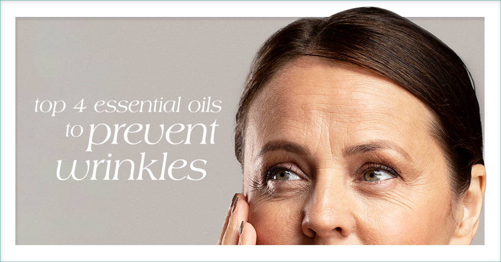 Top 4 Essential Oils to Prevent Wrinkles 