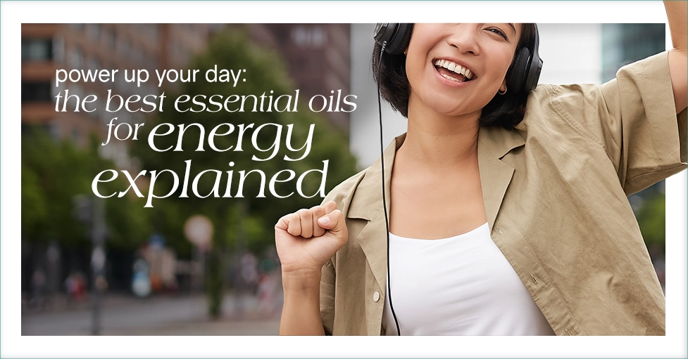 Power Up Your Day The Best Essential Oils for Energy Explained