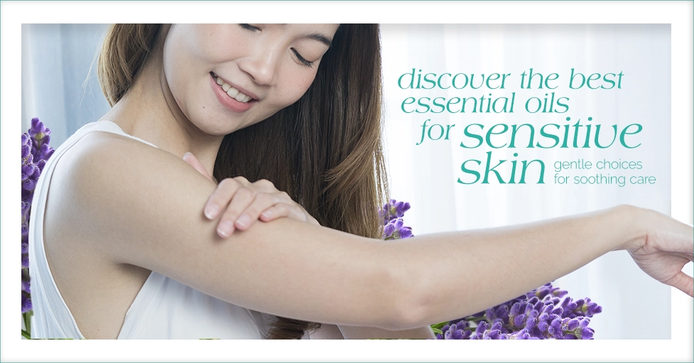 Discover the Best Essential Oils for Sensitive Skin Gentle Choices or Soothing Care Featured Image