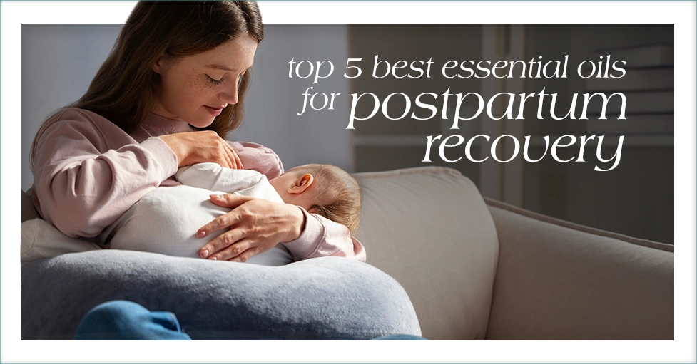 Top 5 Best Essential Oils for Postpartum Recovery Find Your Soothing Blend Featured Image