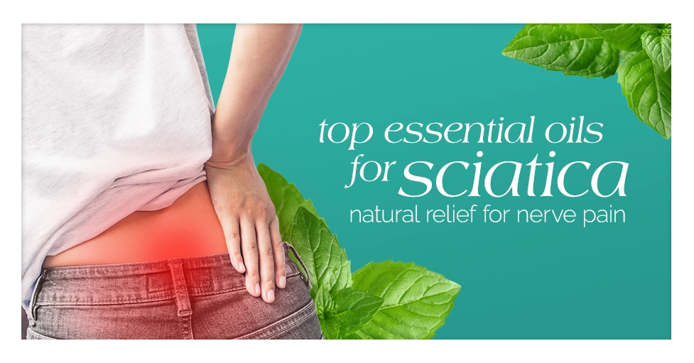 Top Essential Oils for Sciatica Natural Relief for Nerve Pain