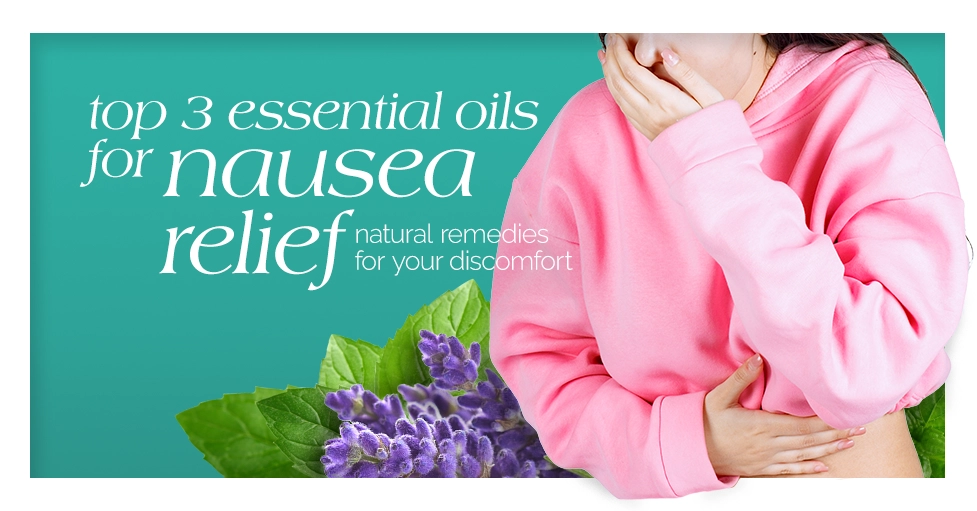 Top 3 Essential Oils for Nausea Relief Natural Remedies for Your Discomfort Featured Image