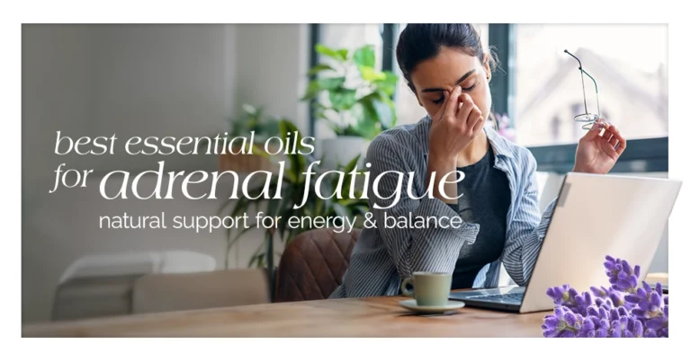 Best Essential Oils for Adrenal Fatigue Natural Support for Energy Balance Featured Image