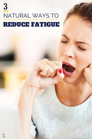 3 Natural Ways to Reduce Fatigue