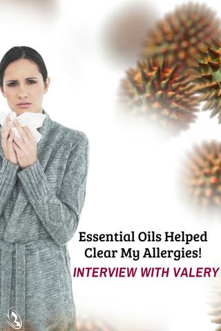 Essential Oils Helped Clear My Allergies! Interview with Valery