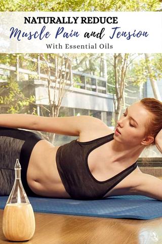 Naturally Reduce Muscle Pain And Tension With Essential Oils